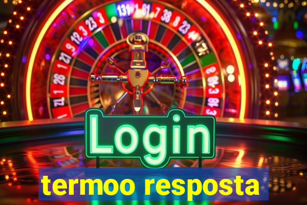 termoo resposta